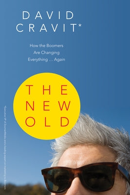 The New Old: How the Boomers Are Changing Everything ... Again by Cravit, David