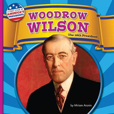 Woodrow Wilson: The 28th President by Aronin, Miriam