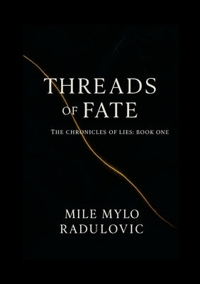The Chronicles of Lies Series, Book One: Threads of Fate: In their game of deception, truth is the most dangerous lie of them all... by Radulovic, Mile Mylo