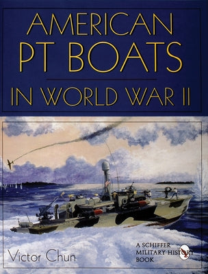 American PT Boats in World War II by Chun, Victor
