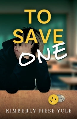 To Save One: A Story of Best Friends, Shattered Hearts, Unspoken Pain, and the Project That Gave them Purpose. by Fiese Yule, Kimberly