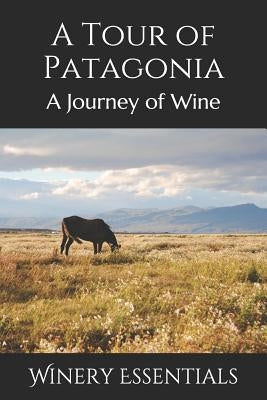 A Tour of Patagonia: A Journey of Wine by Essentials, Winery