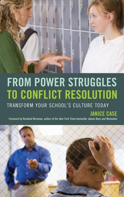 From Power Struggles to Conflict Resolution: Transform your School's Culture Today by Case, Janice