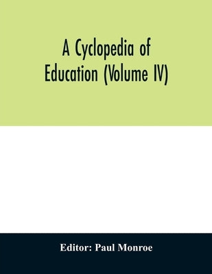 A cyclopedia of education (Volume IV) by Monroe, Paul