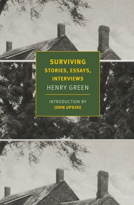 Surviving: Stories, Essays, Interviews by Green, Henry