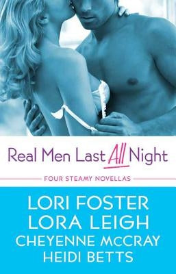 Real Men Last All Night: Four Steamy Novellas by Leigh, Lora