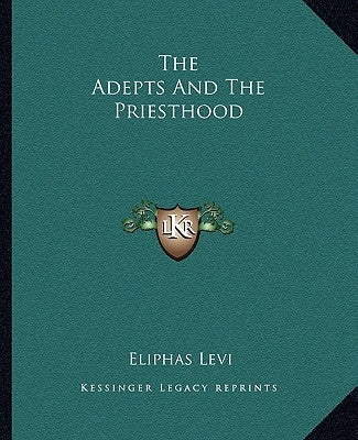 The Adepts And The Priesthood by Levi, Eliphas