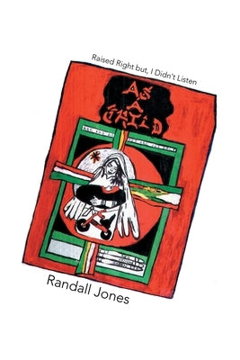 As A Child: Raised Right but, I Didn't Listen by Jones, Randall