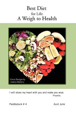 Best Diet for Life: A Weigh to Health: Paddleduck # 4 by Aunt Julie