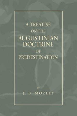 Treatise on the Augustinian Doctrine of Predestination by Mozley, J. B.