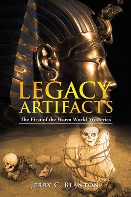Legacy Artifacts: The First of the Warm World Mysteries by Blanton, Jerry C.