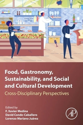 Food, Gastronomy, Sustainability, and Social and Cultural Development: Cross-Disciplinary Perspectives by Conde, David