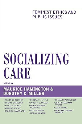 Socializing Care: Feminist Ethics and Public Issues by Hamington, Maurice