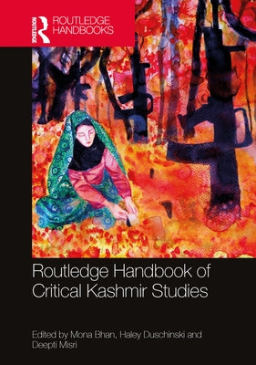 Routledge Handbook of Critical Kashmir Studies by Bhan, Mona