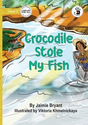 Crocodile Stole My Fish - Our Yarning by Bryant, Jaimie
