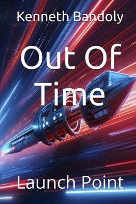 Out Of Time: Launch Point by Bandoly, Kenneth
