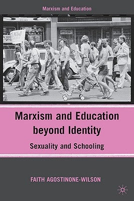 Marxism and Education Beyond Identity: Sexuality and Schooling by Agostinone-Wilson, F.