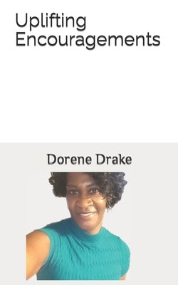 Uplifting Encouragements by Drake, Dorene