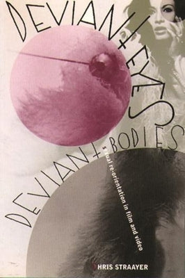 Deviant Eyes, Deviant Bodies: Sexual Re-Orientation in Film and Video by Straayer, Chris