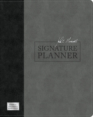 John C. Maxwell Signature Planner (Gray/Black Leatherluxe(r)) by Maxwell, John C.