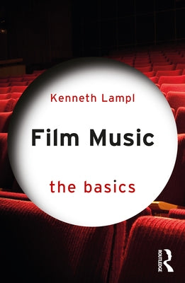 Film Music: The Basics by Lampl, Kenneth