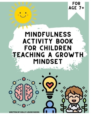 Mindfulness workbook for children: Teaching a growth mindset by Nixon, Holly Louise