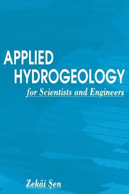 Applied Hydrogeology for Scientists and Engineers by Sen, Zekai