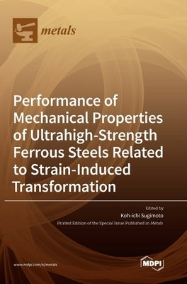 Performance of Mechanical Properties of Ultrahigh-Strength Ferrous Steels Related to Strain-Induced Transformation by Sugimoto, Koh-Ichi
