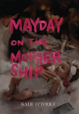 Mayday on The Mothership by O'Toole, Katie