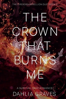 The Crown That Burns Me by Graves, Dahlia