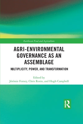 Agri-environmental Governance as an Assemblage: Multiplicity, Power, and Transformation by Forney, Jérémie
