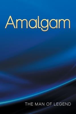 Amalgam by The Man of Legend