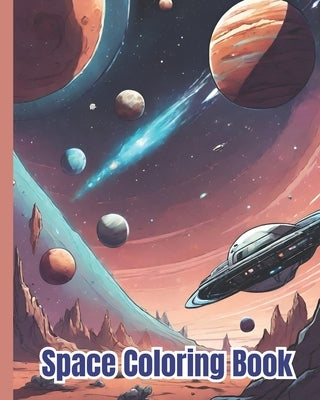 Space Coloring Book: Meteorites, Rockets, Astronauts, Aliens, Planet and Space Coloring Pages For Kids, Teens, Girls, Boys and Adults by Nguyen, Dana