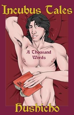 Incubus Tales: A Thousand Words by Hushicho