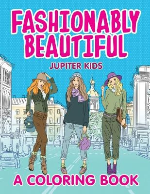 Fashionably Beautiful (A Coloring Book) by Jupiter Kids