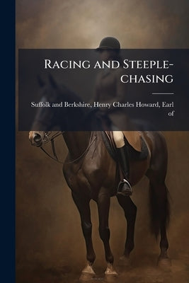 Racing and Steeple-chasing by Suffolk and Berkshire, Henry Charles How
