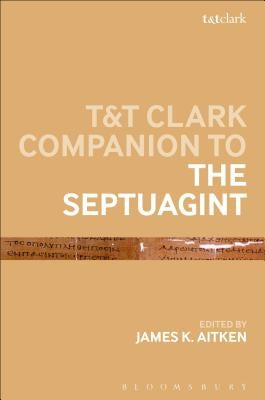 T&t Clark Companion to the Septuagint by Aitken, James K.
