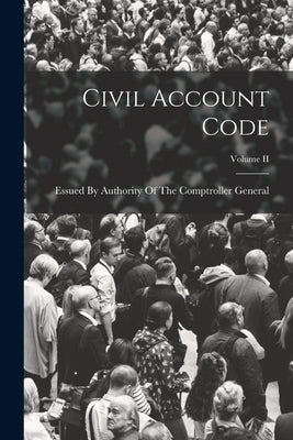 Civil Account Code; Volume II by Essued by Authority of the Comptrolle