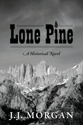 Lone Pine: A Historical Novel by Morgan, J. J.