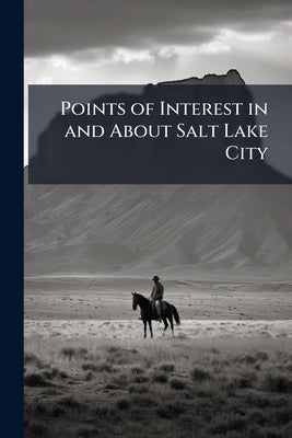 Points of Interest in and About Salt Lake City by Anonymous
