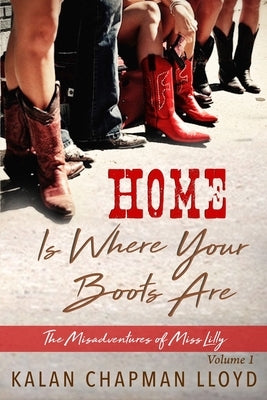 Home is Where Your Boots Are: A Sexy, Southern, Somewhat Cozy Mystery by Lloyd, Kalan Chapman