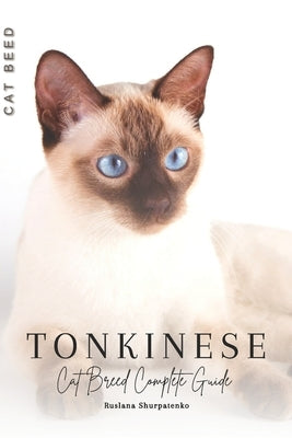 Tonkinese: Cat Breed Complete Guide by Shurpatenko, Ruslana