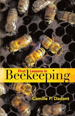 First Lessons in Beekeeping by Dadant, Camille Pierre