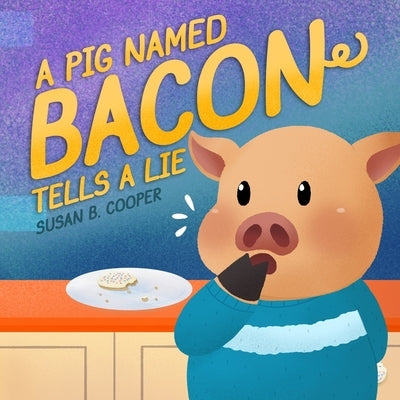 A Pig Named Bacon Tells A Lie by Cooper, Susan B.