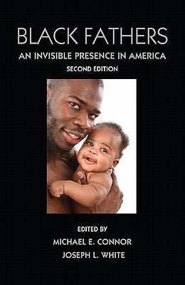 Black Fathers: An Invisible Presence in America, Second Edition by Connor, Michael E.