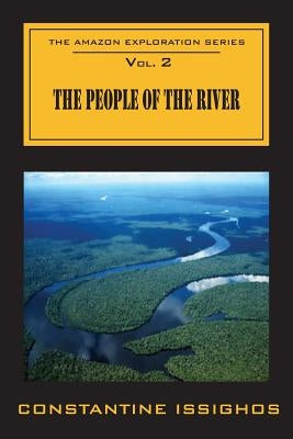 The People of the River: The Amazon Exploration Series by Issighos, Constantine