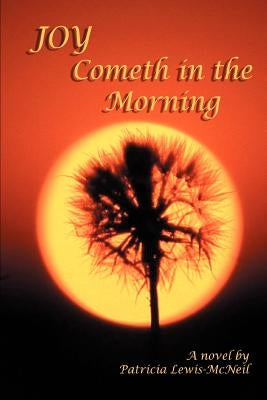 Joy Cometh in the Morning by Lewis-McNeil, Patricia A.