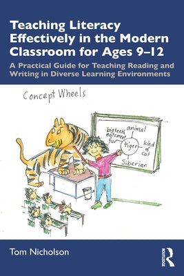Teaching Literacy Effectively in the Modern Classroom for Ages 9-12: A Practical Guide for Teaching Reading and Writing in Diverse Learning Environmen by Nicholson, Tom