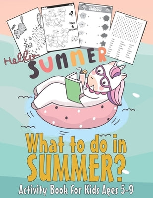 What to do in SUMMER? - Activity Book for Kids Ages 5-9: 99 Thing to do during summer - Unicorn Dot to Dot, Puzzles, Find shadow, Word Search and More by Obeezon Activity