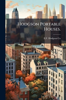 Hodgson Portable Houses. by Co, E. F. Hodgson